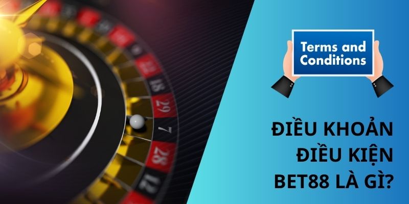 Điều khoản điều kiện Bet88 là gì?