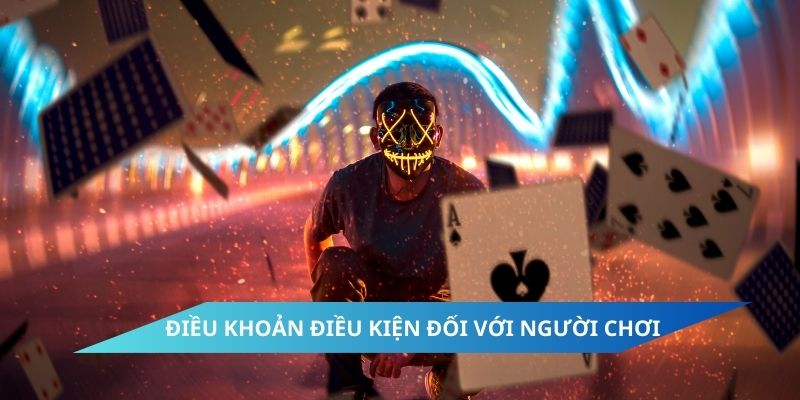 Điều khoản điều kiện đối với người chơi
