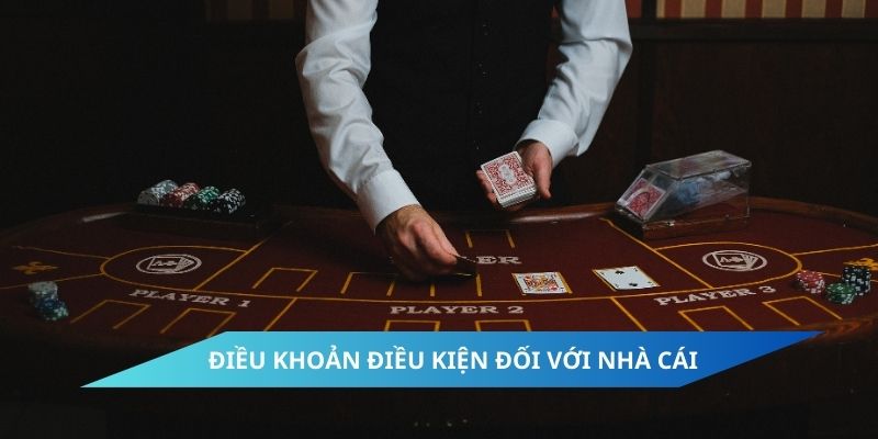 Điều khoản điều kiện đối với nhà cái